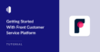 Service Program Front What Is Front? A Beginner’s Guide to the Customer Service Platform