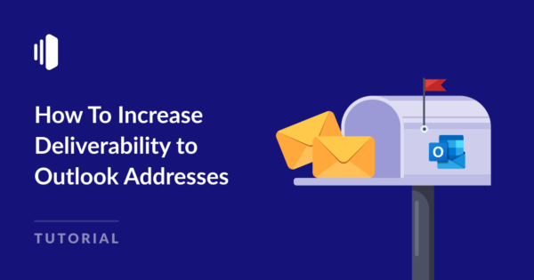 How To Improve Deliverability to Outlook Email Addresses